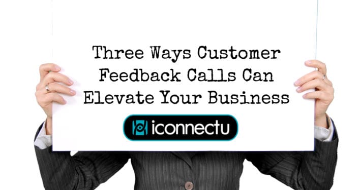 Three Ways Customer Feedback Calls Can Elevate Your Business