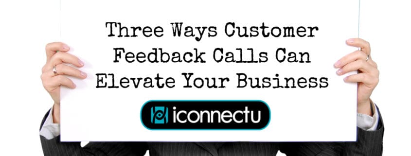Three Ways Customer Feedback Calls Can Elevate Your Business