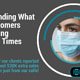 Understanding What Your Customers Need During Uncertain Times
