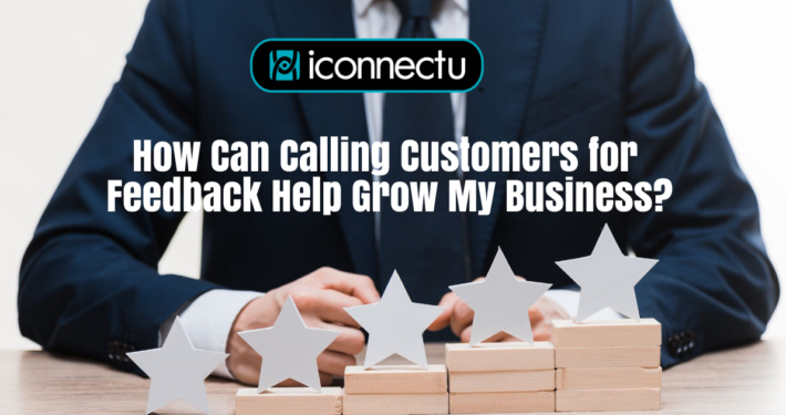 How Can Calling Customers for Feedback Help Grow My Business?